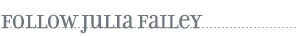 FOLLOW JULIA FAILEY